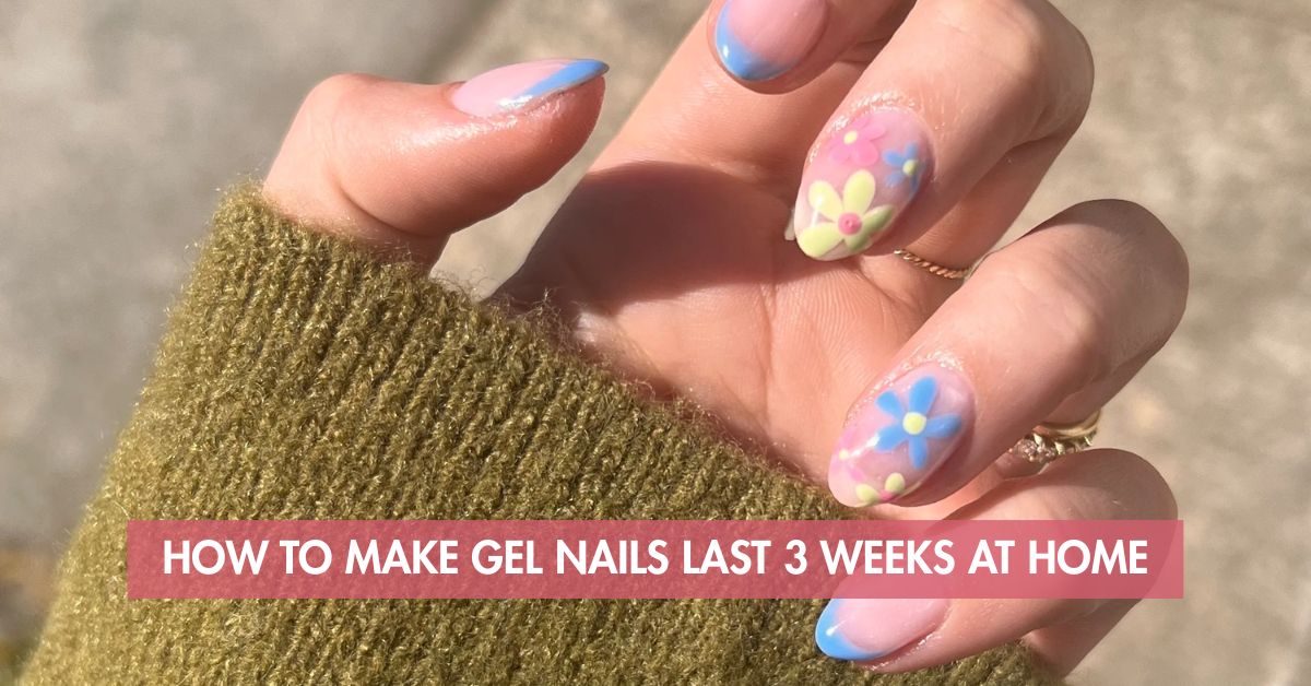 How to Make Gel Nails Last 3 Weeks at Home